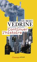 Couverture du livre « Continuer l'histoire » de Hubert Vedrine aux éditions Flammarion