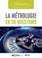 Couverture du livre « La métrologie en 50 questions » de  aux éditions Afnor