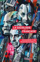 Couverture du livre « La sociologie française ; sociogenèse d'une tradition nationale » de Johan Heilbron aux éditions Cnrs