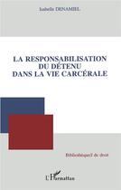 Couverture du livre « La responsabilisation du détenu dans la vie carcérale » de Isabelle Denamiel aux éditions L'harmattan