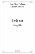 Couverture du livre « Pieds nus ; une fable » de Claire Chevalier et Jean-Marc Culiersi aux éditions Edilivre