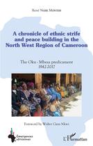 Couverture du livre « A chronicle of ethnic strife and peace building in the north west region of cameroon - the oku-mbesa » de René Ngek Monteh aux éditions L'harmattan