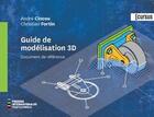 Couverture du livre « Guide de modélisation 3D » de Christian Fortin et Andre Cincou aux éditions Ecole Polytechnique De Montreal