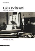 Couverture du livre « Luca Beltrami : bibliografia 1881-1934 » de Simone Bertelli aux éditions Silvana