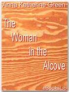 Couverture du livre « The Woman in the Alcove » de Anna Katherine Green aux éditions Ebookslib