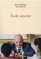 Couverture du livre « École ouverte » de Jean-Michel Blanquer aux éditions Gallimard