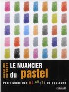 Couverture du livre « Le nuancier du pastel ; petit guide des mélanges de couleurs » de Rosalind Cuthbert aux éditions Eyrolles