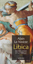 Couverture du livre « Libica - michel-ange et la sibylle » de Alain Le Nineze aux éditions Editions Actes Sud