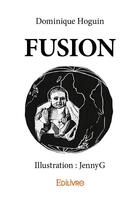 Couverture du livre « Fusion » de Dominique Hoguin et Jennyg aux éditions Edilivre