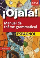 Couverture du livre « ¡Ojalá! Manuel de thème grammatical : Espagnol ; B2-C1 » de Nicolas Klein aux éditions Ellipses