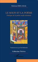 Couverture du livre « Le soufi et la poésie ; poétique de la poésie soufie ottomane » de Mahmut Erol Kilic aux éditions L'harmattan
