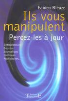 Couverture du livre « Ils vous manipulent ; percez-les à jour » de Fabien Bleuze aux éditions Trajectoire