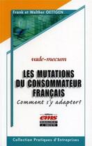 Couverture du livre « Les mutations du consommateur francais - comment s'y adapter ? - vade-mecum » de Oettgen aux éditions Management Et Societe