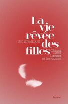 Couverture du livre « La vie rêvée des filles » de Luc Le Vaillant aux éditions Fayard