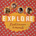 Couverture du livre « Explore l'art à travers le monde » de Desnoettes-C aux éditions Albin Michel