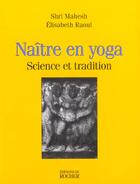 Couverture du livre « Naitre en yoga. science et tradition » de Shri Mahesh aux éditions Rocher