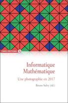 Couverture du livre « Informatique mathématique ; une photographie en 2017 » de Bruno Salvy aux éditions Cnrs
