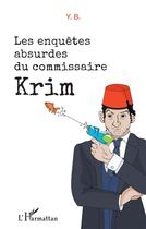 Couverture du livre « Les enquêtes absurdes du commissaire Krim » de Y.B. aux éditions L'harmattan