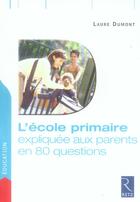 Couverture du livre « L'ecole primaire expliquée aux parents en 80 questions » de Laure Dumont aux éditions Retz