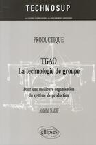 Couverture du livre « TGAO, la technologie de groupe ; pour une meilleure organisation et gestion de production » de Nadif aux éditions Ellipses