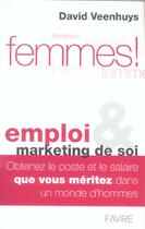Couverture du livre « Femmes emploi et marketing de soi - obtenez un poste et un salaire que vous meritez dans un monde d » de David Veenhuys aux éditions Favre