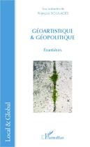 Couverture du livre « Géoartistique et géopolitique ; frontières » de Francois Soulages aux éditions L'harmattan