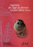 Couverture du livre « Habitats de l'âge du bronze à Lyon-Vaise (Rhône) » de Pierre Jacquet aux éditions Maison Des Sciences De L'homme