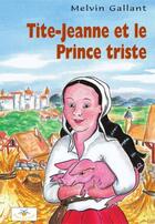 Couverture du livre « Tite-Jeanne et le prince triste » de Gallant Melvin aux éditions Bouton D'or