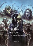 Couverture du livre « Le masque du voyageur t.3 : le guerrier du clair-obscur » de Damien Launay aux éditions Verone