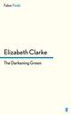 Couverture du livre « The Darkening Green » de Clarke Elizabeth aux éditions Faber And Faber Digital