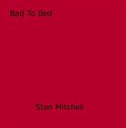 Couverture du livre « Bad To Bed » de Stan Mitchell aux éditions Epagine