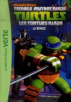 Couverture du livre « Les Tortues Ninja Tome 4 : la menace » de Nickelodeon aux éditions Hachette Jeunesse