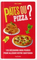 Couverture du livre « Pâtes ou pizza ? 125 décisions bien pesées pour alléger votre quotidien » de Hilly Janes aux éditions Hachette Pratique