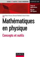Couverture du livre « Mathématiques pour la physique ; la physique à travers le filtre des mathématiques » de Jean-Pierre Provost et Gerard Vallee et Bernard Raffaeli aux éditions Dunod