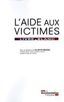 Couverture du livre « L'aide aux victimes ; livre blanc » de  aux éditions Documentation Francaise