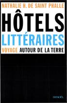 Couverture du livre « Hôtels littéraires : Voyage autour de la terre » de Nathalie H. De Saint Phalle aux éditions Denoel