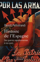 Couverture du livre « Histoire de l'Espagne, des guerres napoléoniennes à nos jours » de Benoit Pellistrandi aux éditions Perrin