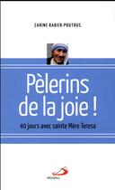 Couverture du livre « Pèlerins de la joie ; 40 jours avec sainte mère Teresa » de Carine Rabier-Poutous aux éditions Mediaspaul