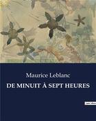 Couverture du livre « DE MINUIT À SEPT HEURES » de Maurice Leblanc aux éditions Culturea