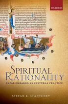 Couverture du livre « Spiritual Rationality: Papal Embargo as Cultural Practice » de Stantchev Stefan K aux éditions Oup Oxford