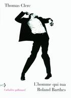 Couverture du livre « L'homme qui tua Roland Barthes et autres nouvelles » de Thomas Clerc aux éditions Gallimard
