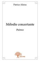 Couverture du livre « Mélodie concertante » de Patrice Alzina aux éditions Edilivre