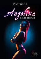 Couverture du livre « Angelina l'intégrale » de Daniel Deloget aux éditions Libertine