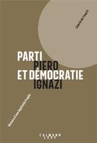 Couverture du livre « Parti et démocratie : histoire d'une légitimité fragile » de Piero Ignazi aux éditions Calmann-levy