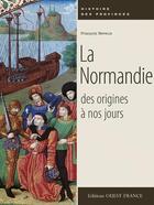 Couverture du livre « La Normandie, des origines à nos jours » de Francois Neveux aux éditions Ouest France