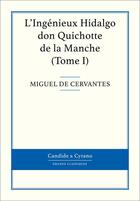 Couverture du livre « L'ingénieux Hidalgo ; don Quichotte de la Manche t.1 » de Miguel De Cervantes Saavedra aux éditions Candide & Cyrano