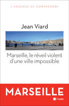 Couverture du livre « Marseille, le réveil violent d'une ville impossible » de Jean Viard aux éditions Editions De L'aube
