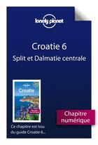 Couverture du livre « Croatie ; Split et la Dalmatie centrale (6e édition) » de  aux éditions Lonely Planet France