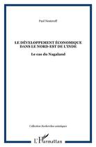 Couverture du livre « Le développement économique dans le nord-est de l'Inde ; le cas du Nagaland » de Paul Nesteroff aux éditions L'harmattan