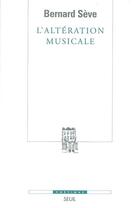 Couverture du livre « Revue poétique : l'altération musicale ; ou ce que la musique apprend au philosophe » de Bernard Seve aux éditions Seuil